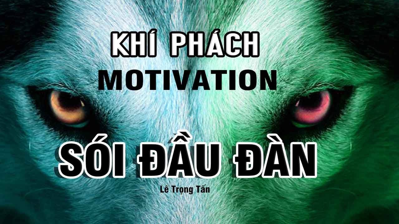 Video Động Lực - SÓI ĐẦU ĐÀN Và Những Bài Học Kinh Điển | Lê Trọng Tấn