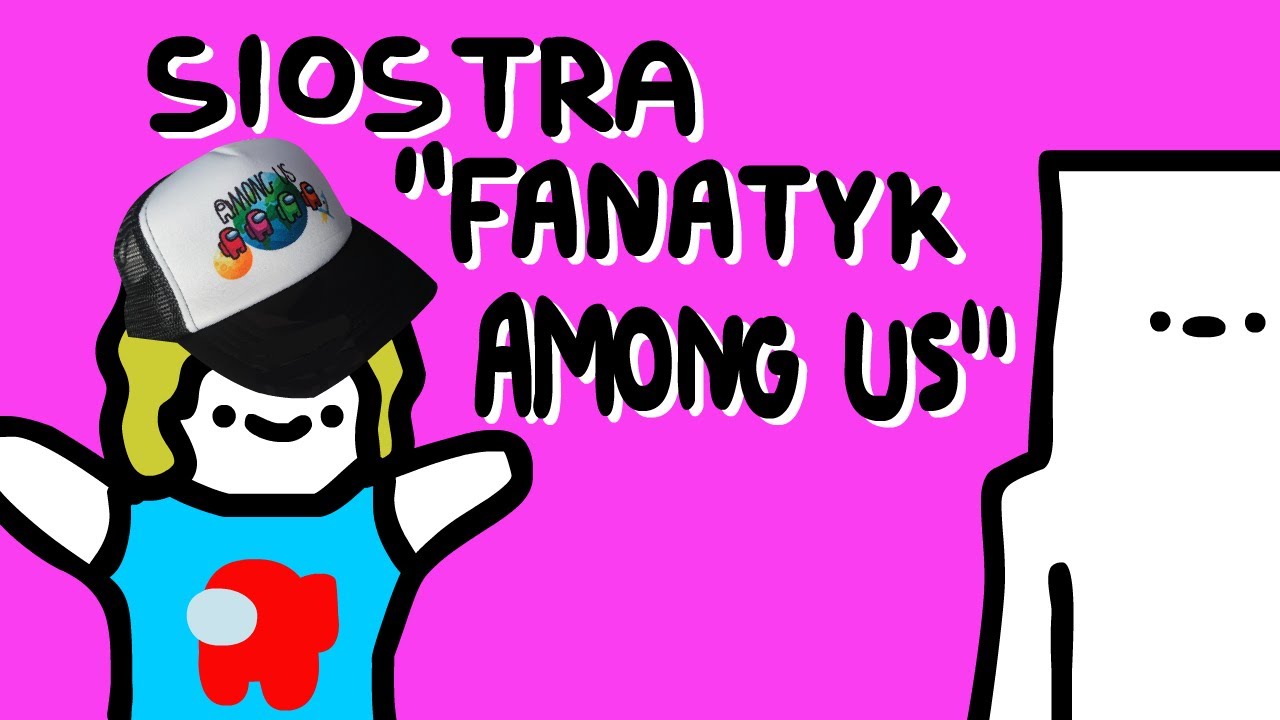 SIOSTRA FANATYK AMONG US