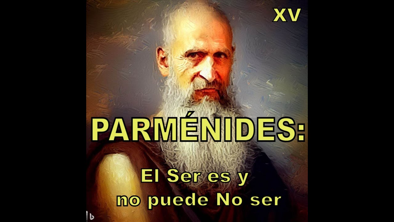 PARMÉNIDES: ¿Qué se entiende por el concepto de El Ser?  15