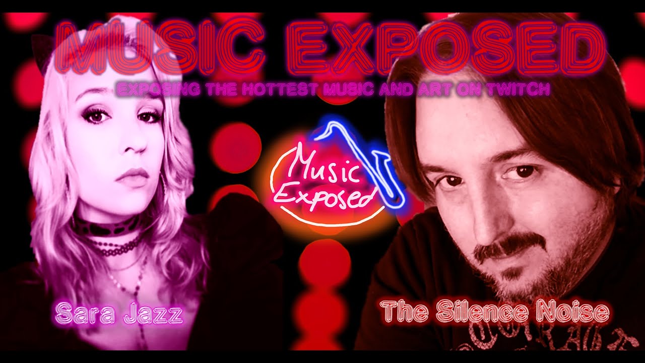 Music Exposed - A New Twitch Music Show with SaraJazz and The Silence Noise