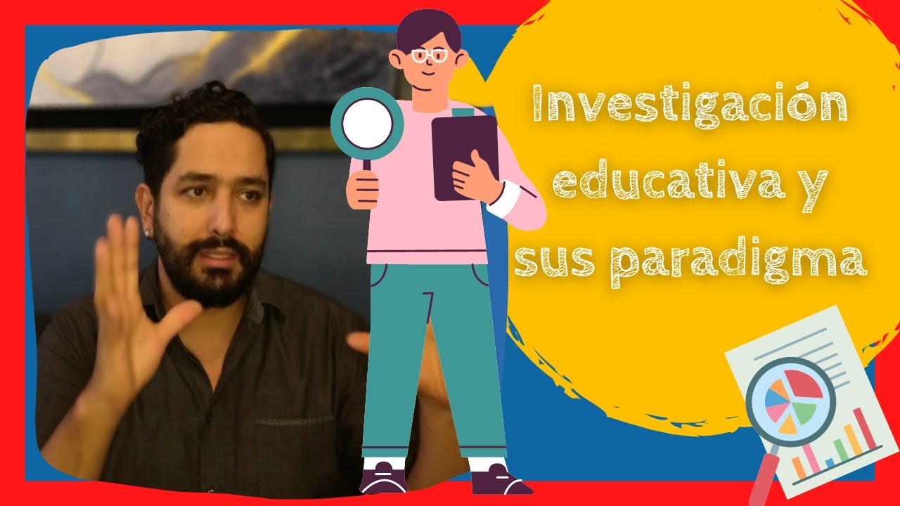 Investigación educativa y sus paradigmas