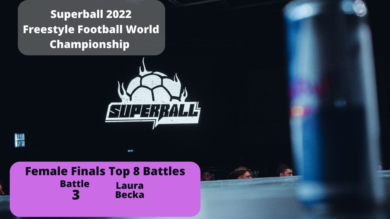 Superball 2022 - Laura VS Becka - Female Finals Top 8 (Freestyle Football World Championship)