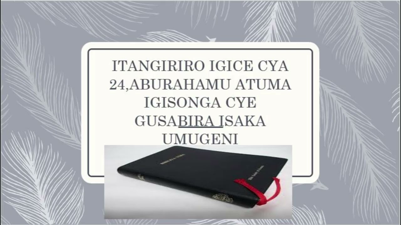 ITANGIRIRO IGICE CYA 24,ABURAHAMU ATUMA IGISONGA CYE GUSABIRA ISAKA UMUGENI
