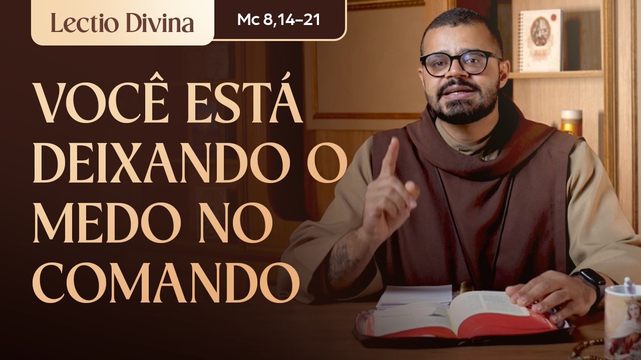 Você está deixando o medo no comando (Mc 8,14-21) l Lectio Divina l Freis Carmelitas Mensageiros