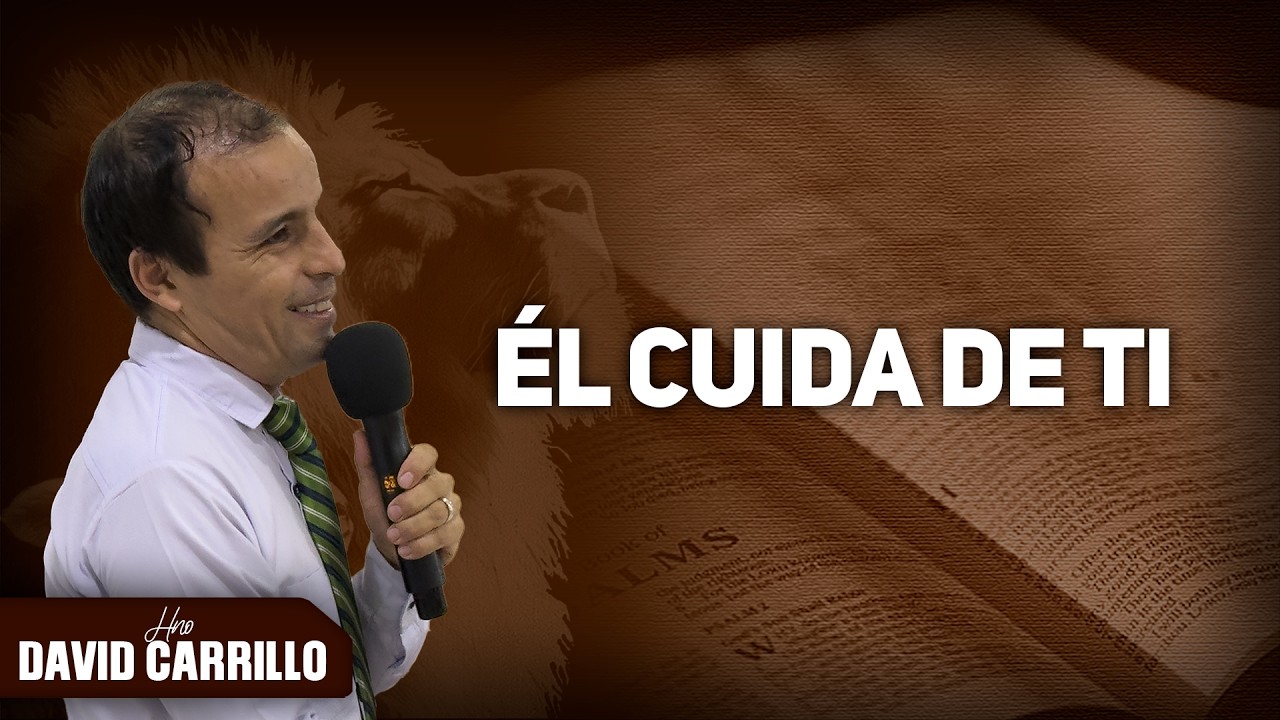 Él cuida de ti | Hno. David Carrillo