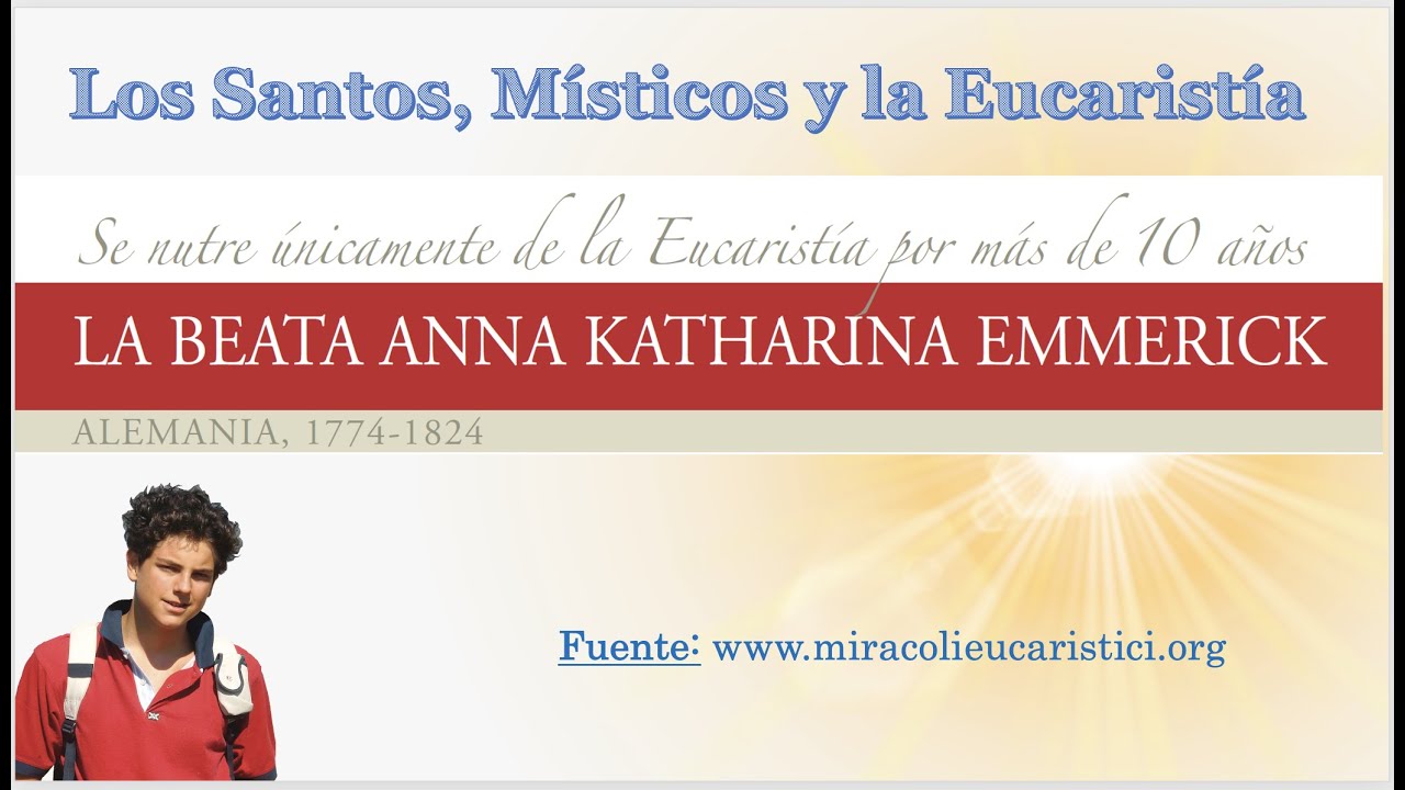 B. Anna Katharina Emmerick. MILAGROS EUCARISTICOS. Exposición Internacional del Beato Carlo Acutis