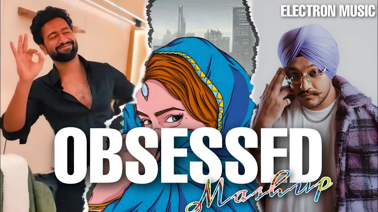 OBSESSED Mashup | Electron Music | Riar Saab | Abhijay | Shubh | Talwinder | Badshah | Imraan Khan
