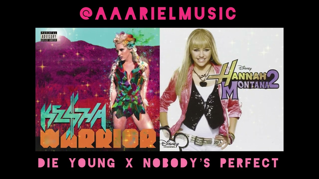 Kesha x Hannah Montana - Die Young x Nobody’s Perfect Mashup