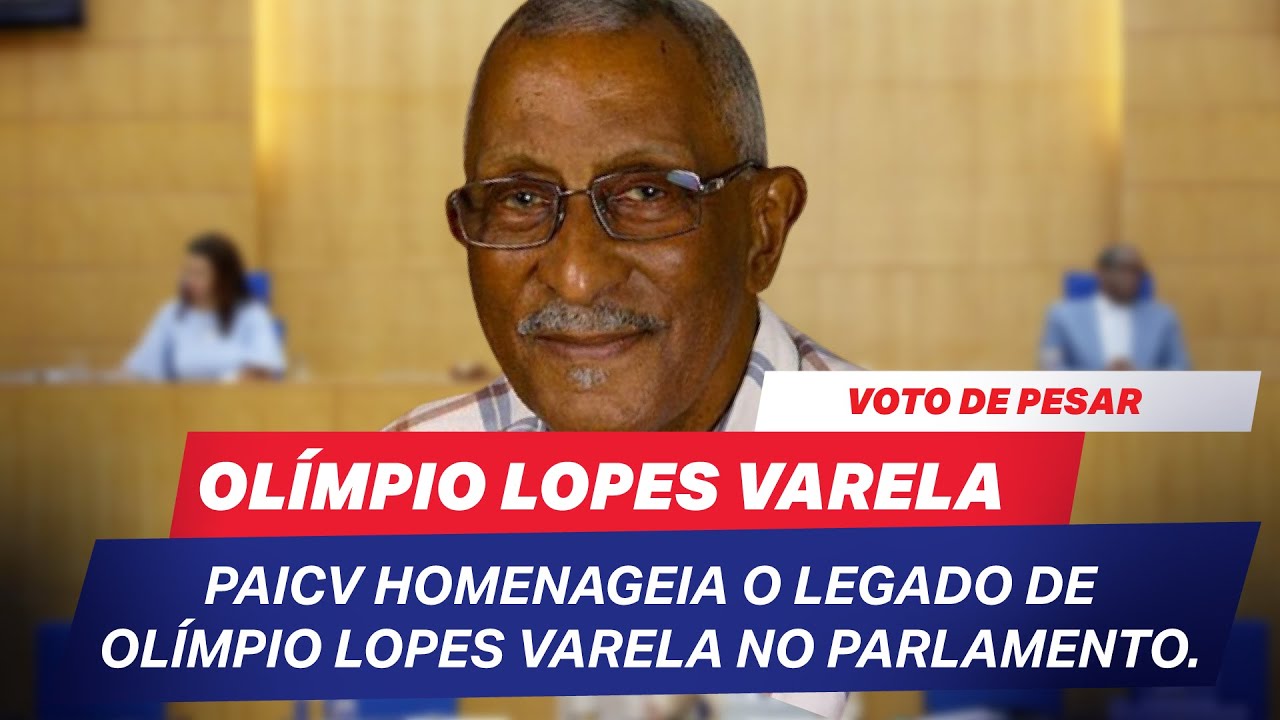 Voto de Pesar: PAICV homenageia o legado de Olímpio Lopes Varela no Parlamento.