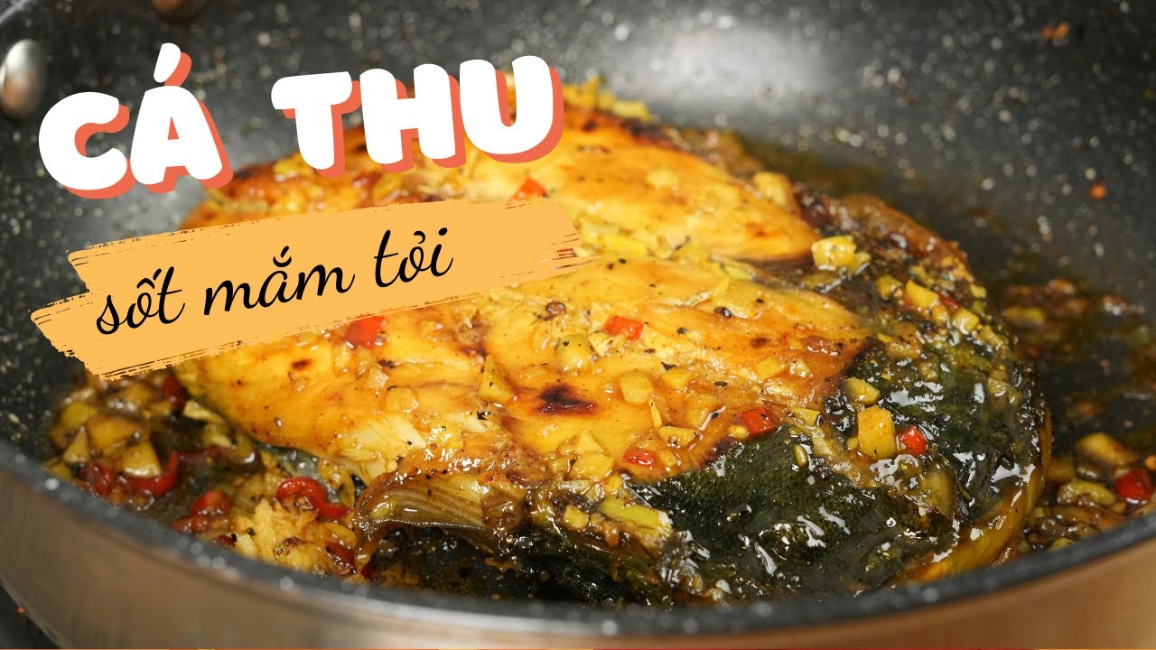 C&aacute;ch L&agrave;m C&aacute; Thu Sốt Mắm Tỏi Ớt Đơn Giản Ngon Cơm | Cook b&eacute;o