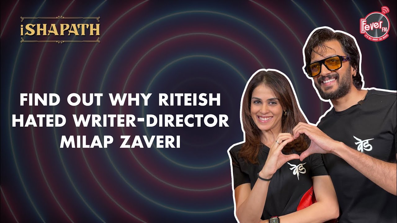 Why Riteish Hated Writer-Director Milap Zaveri | iSHAPATH | Fever FM