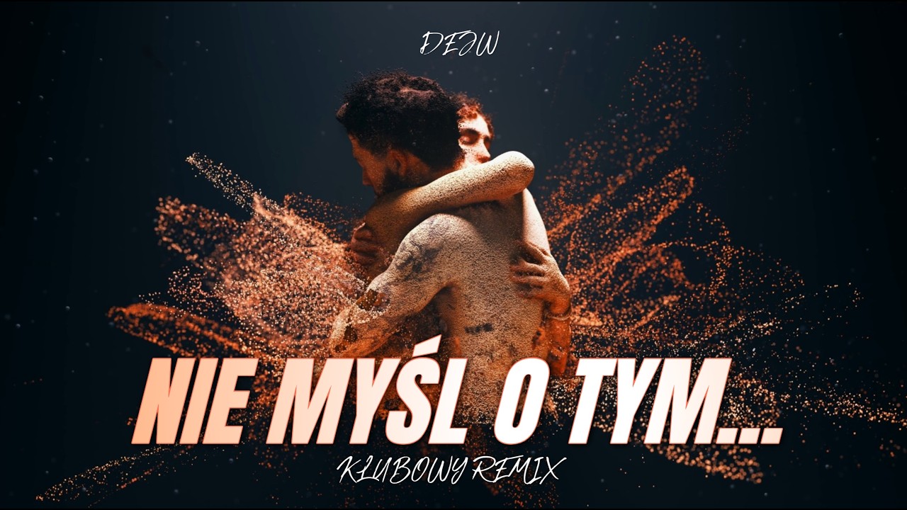 DEJW - Nie myśl o tym (KLUBOWY REMIX)