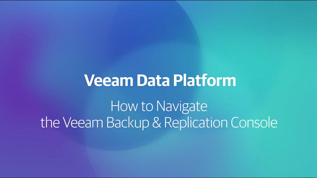 Setting up and navigating the Veeam Backup & Replication console