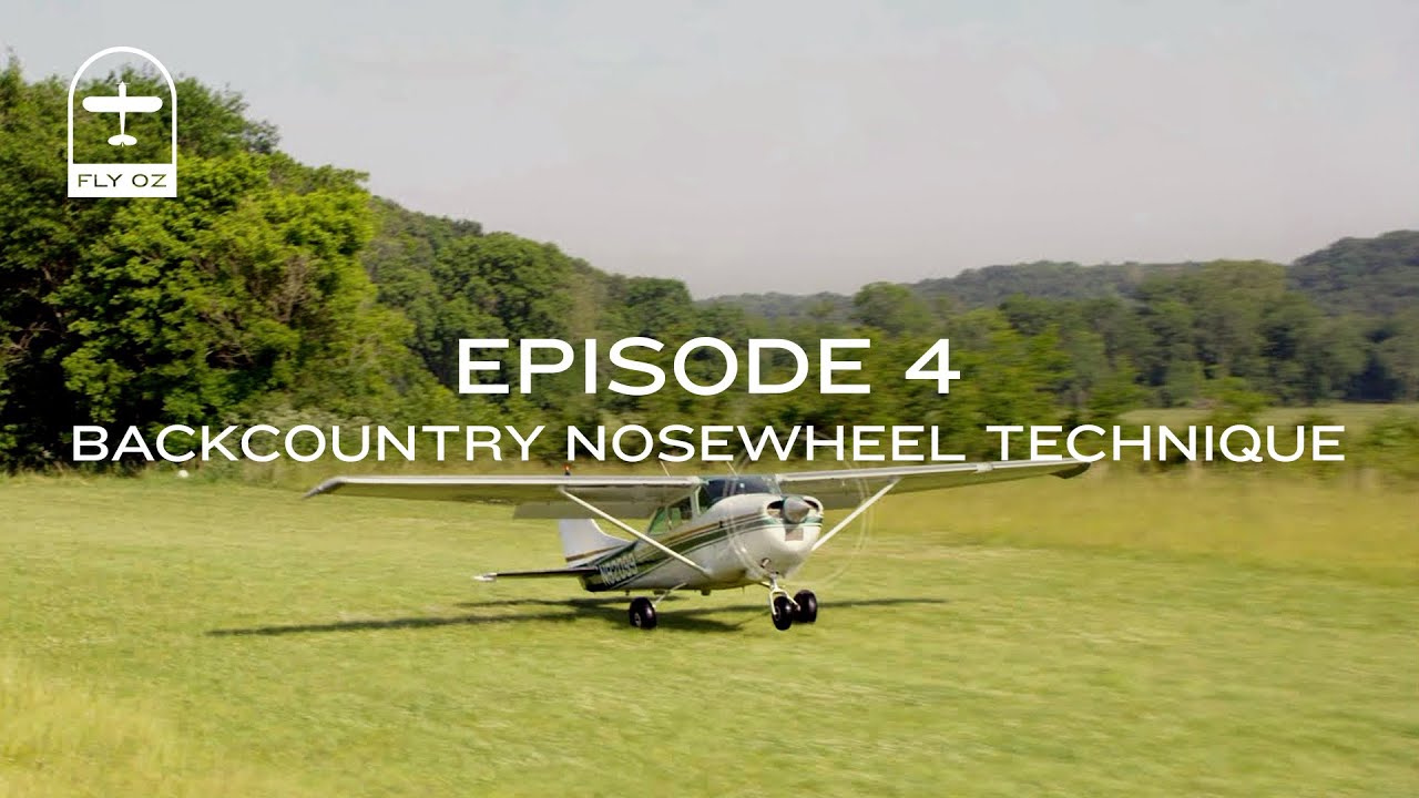 Backcountry Flying Series Episode 4 - Backcountry Nosewheel Technique