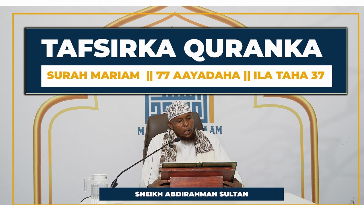 Tafsirka Suurada Mariam || Aayadaha 77 -  Taha 37|| Sheikh Abdirahman Sultan