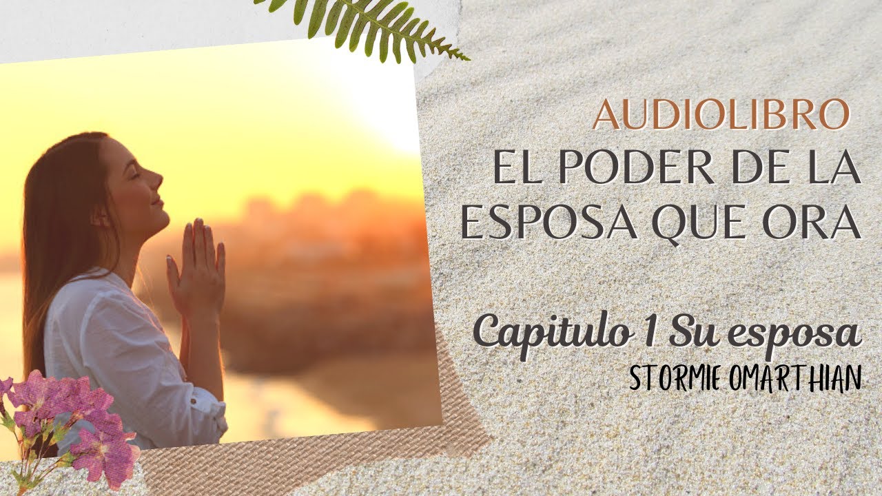 🌺AUDIOLIBRO 🙏🏻EL PODER DE LA ESPOSA QUE ORA 🌼Capitulo 1 Su esposa