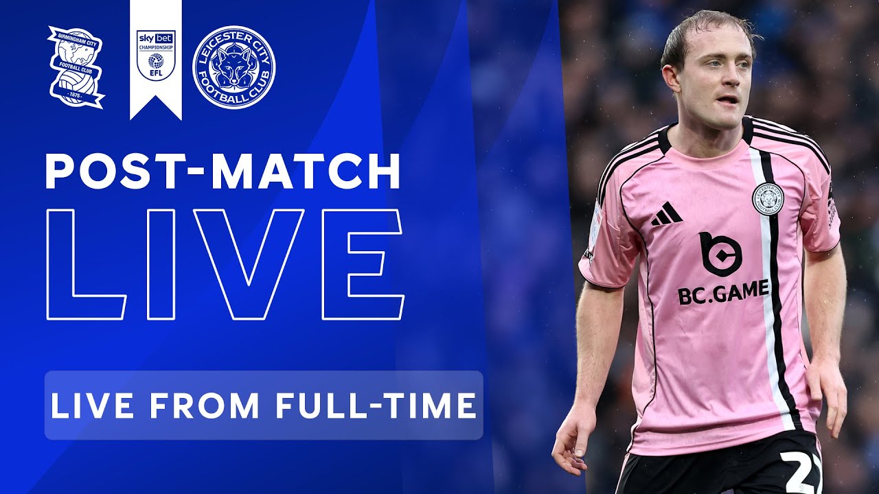POST-MATCH LIVE! Birmingham City vs. Leicester City | Sky Bet Championship
