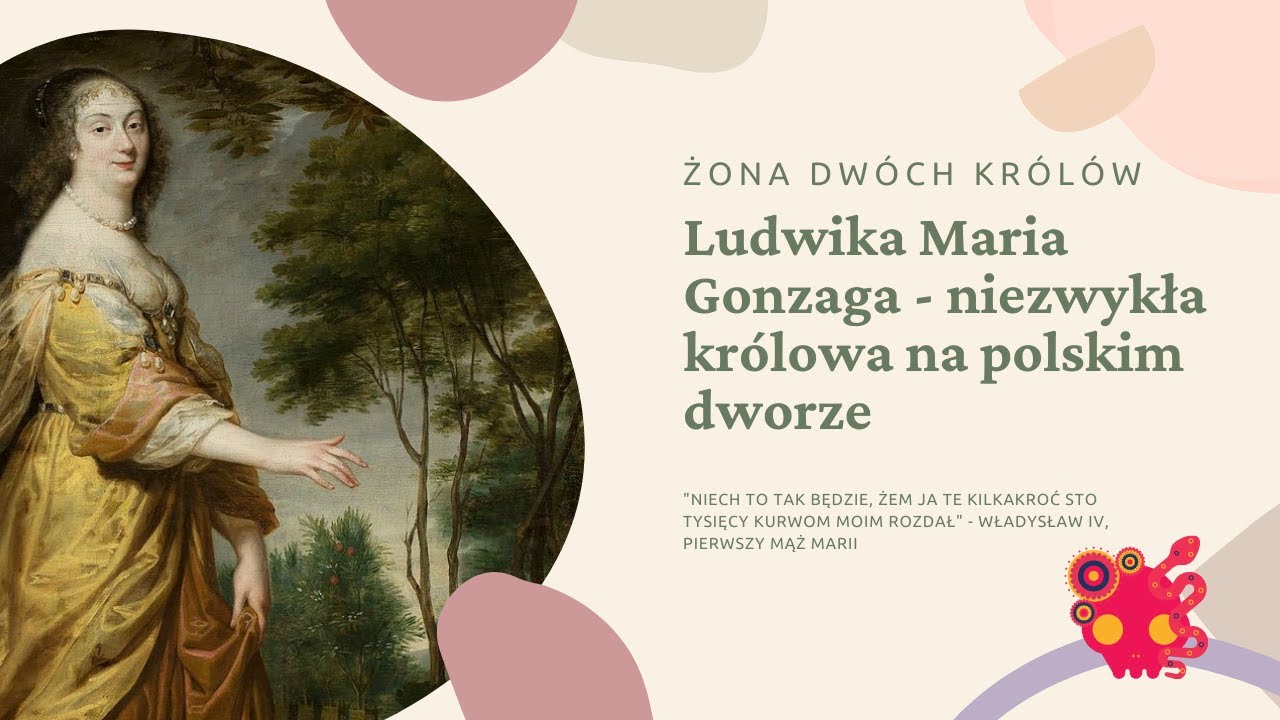 Ludwika Maria Gonzaga - żona dw&oacute;ch polskich kr&oacute;l&oacute;w i wytrawna polityczka.