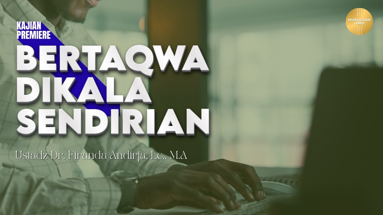 BERTAQWA DIKALA SENDIRIAN | Ustadz Dr. Firanda Andirja, Lc., M.A