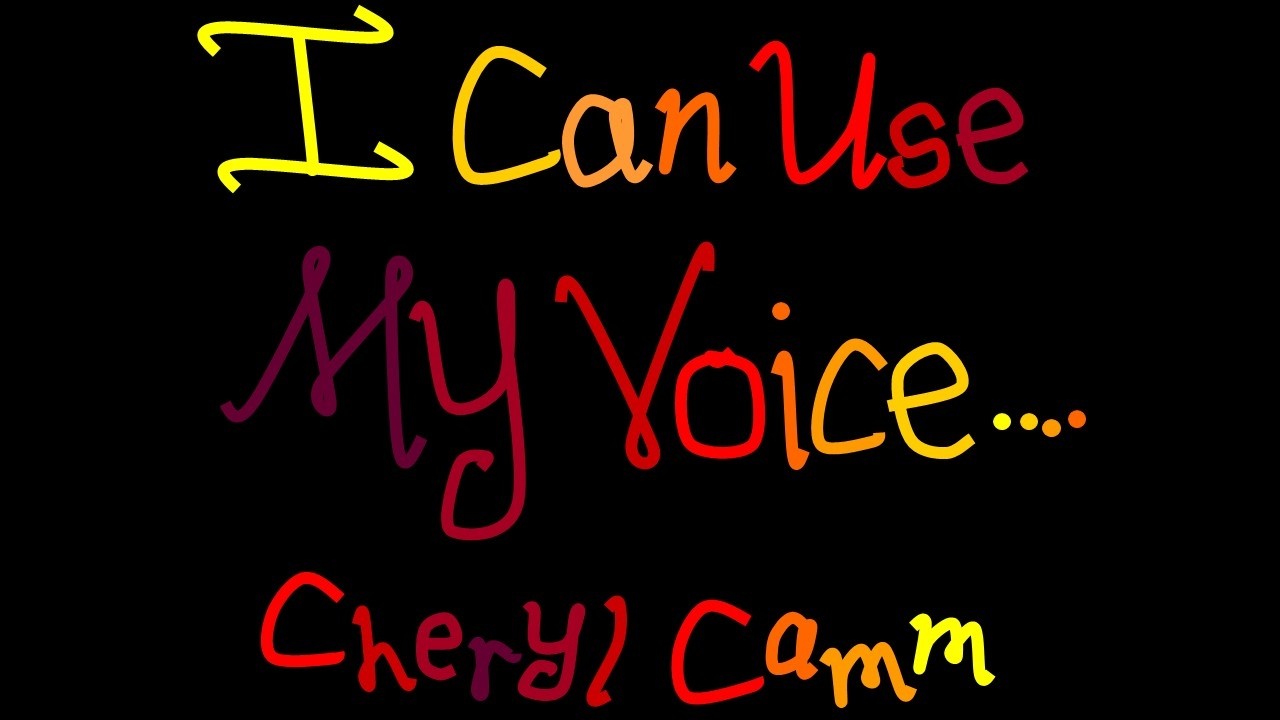 I Can Use My Voice..., Cheryl Camm
