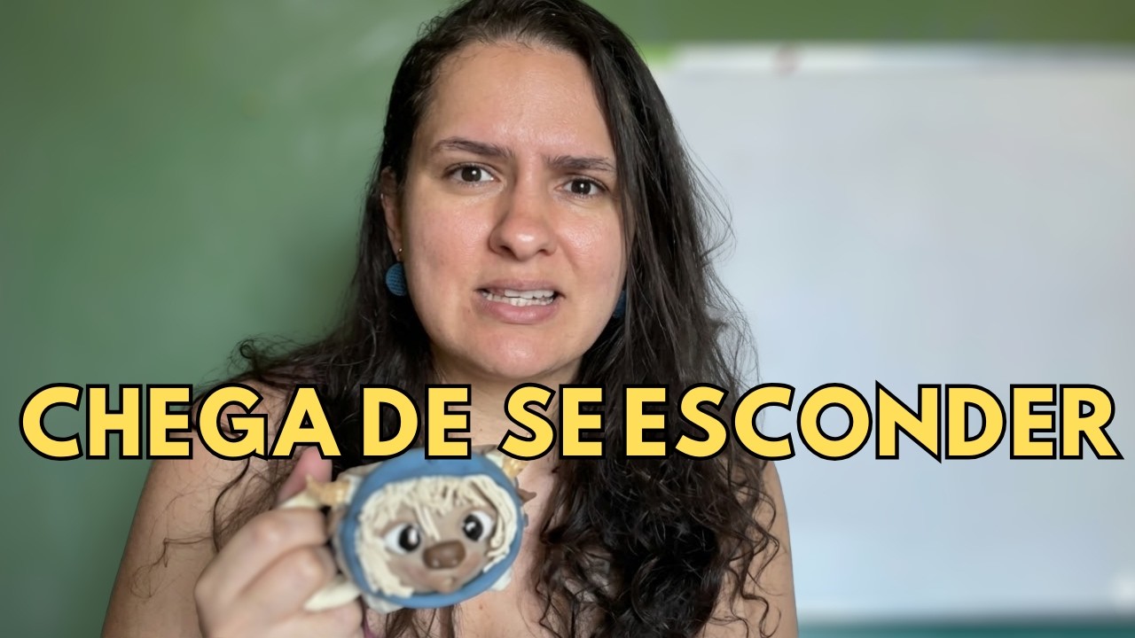 Por que você tem medo de ser vista.