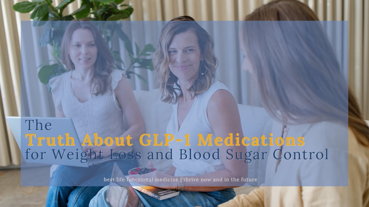 The Truth About GLP-1 Medications for Weight Loss and Blood Sugar Control