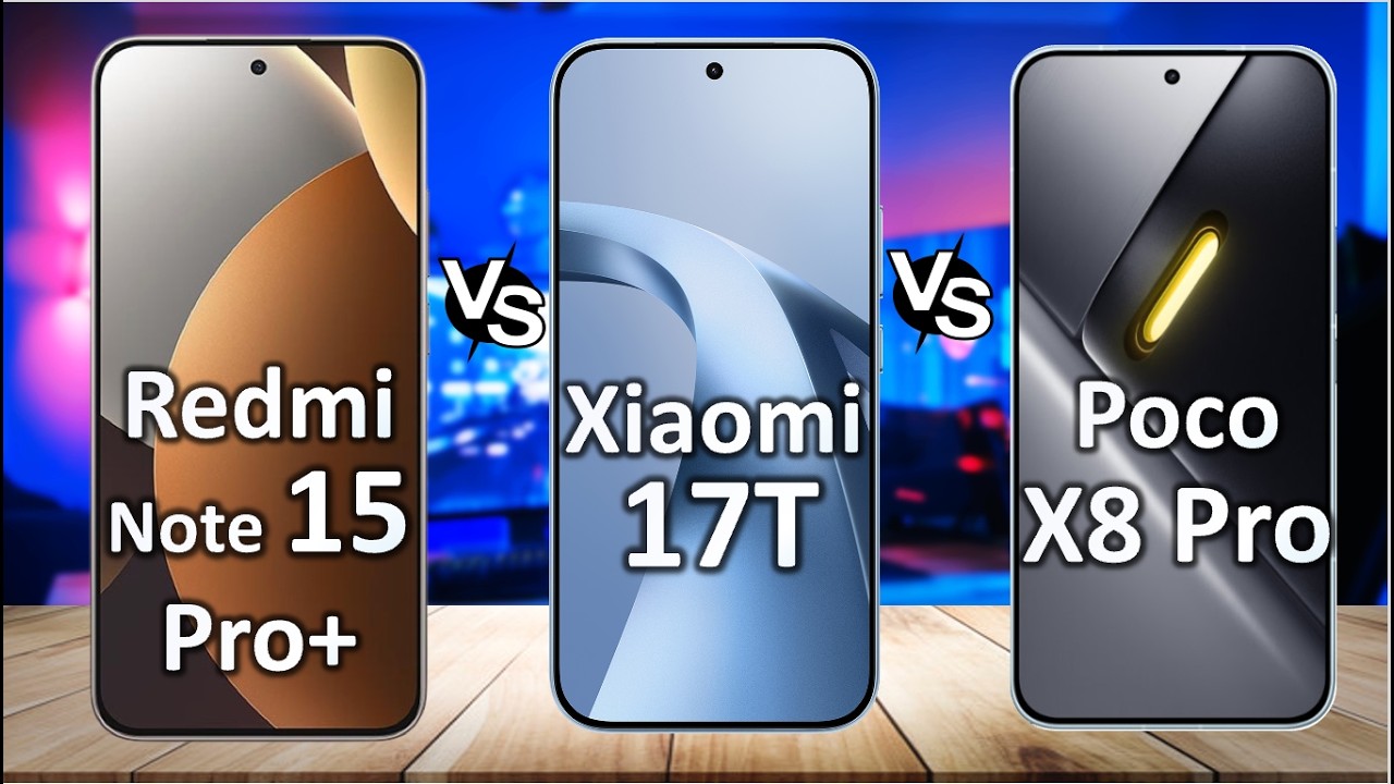 Xiaomi 17T vs Poco X8 Pro vs Redmi Note 15 Pro+ Best Xiaomi Smartphone 2026?