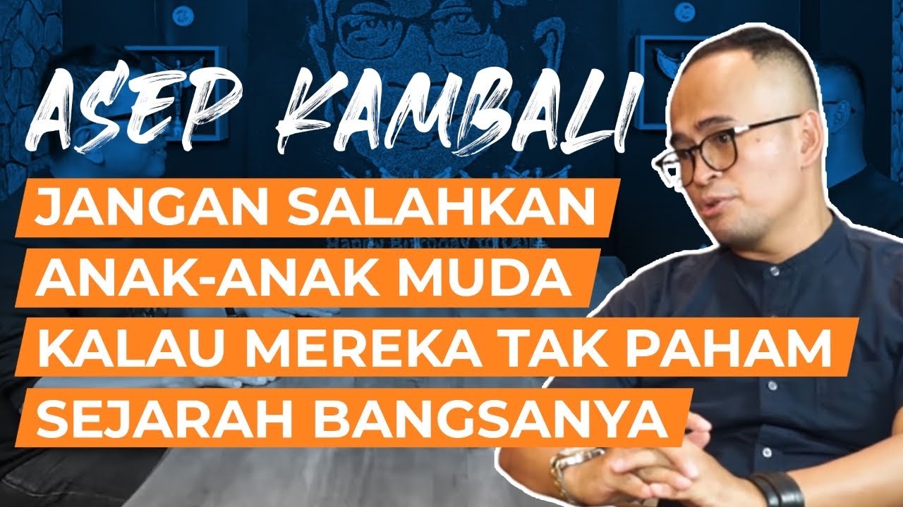 Jangan Salahkan Anak Muda Kalau Mereka Tak Paham Sejarah Bangsanya. | Wawancara Asep Kambali
