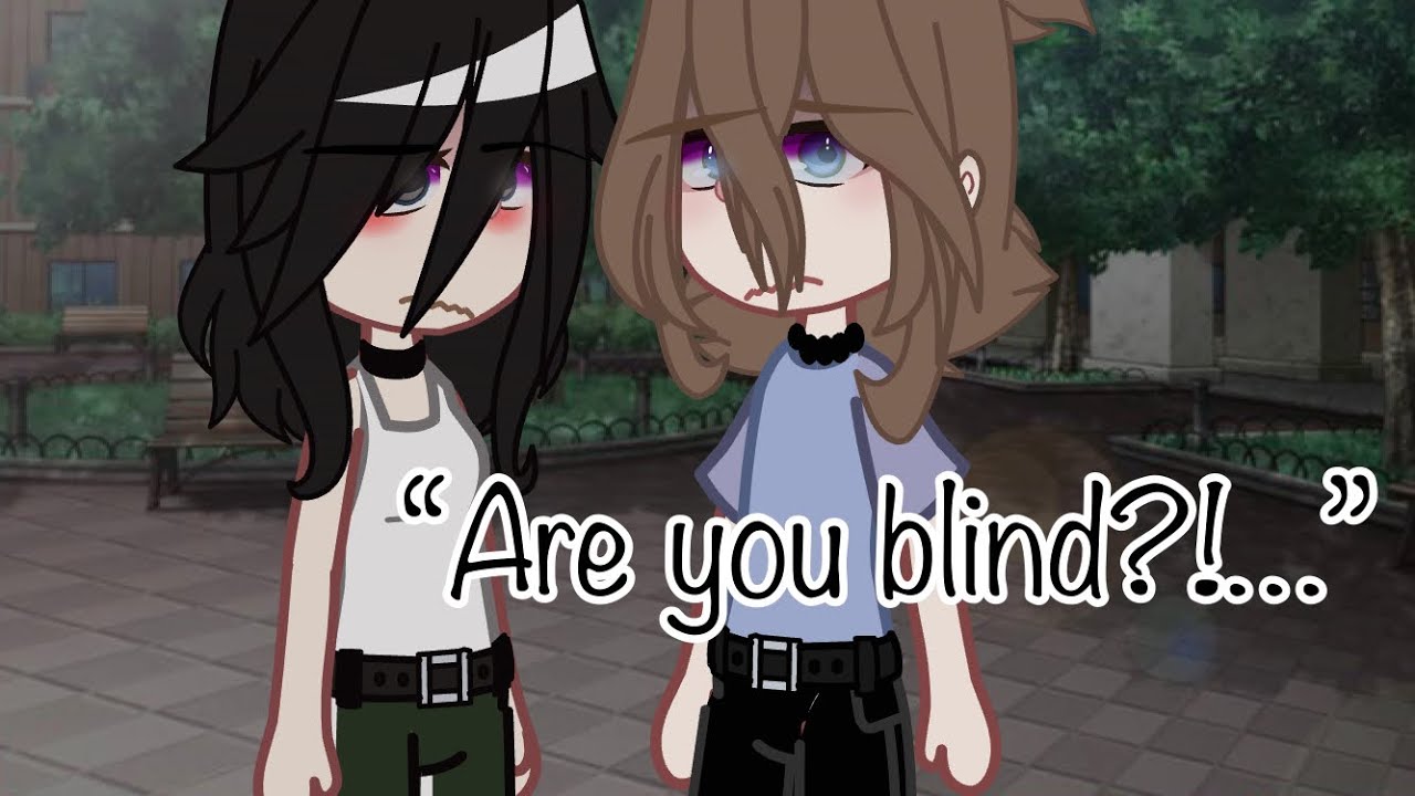 “Are you blind!?…” || Glmm || GL/Lesbian || Love story || (By: •! Houston !•