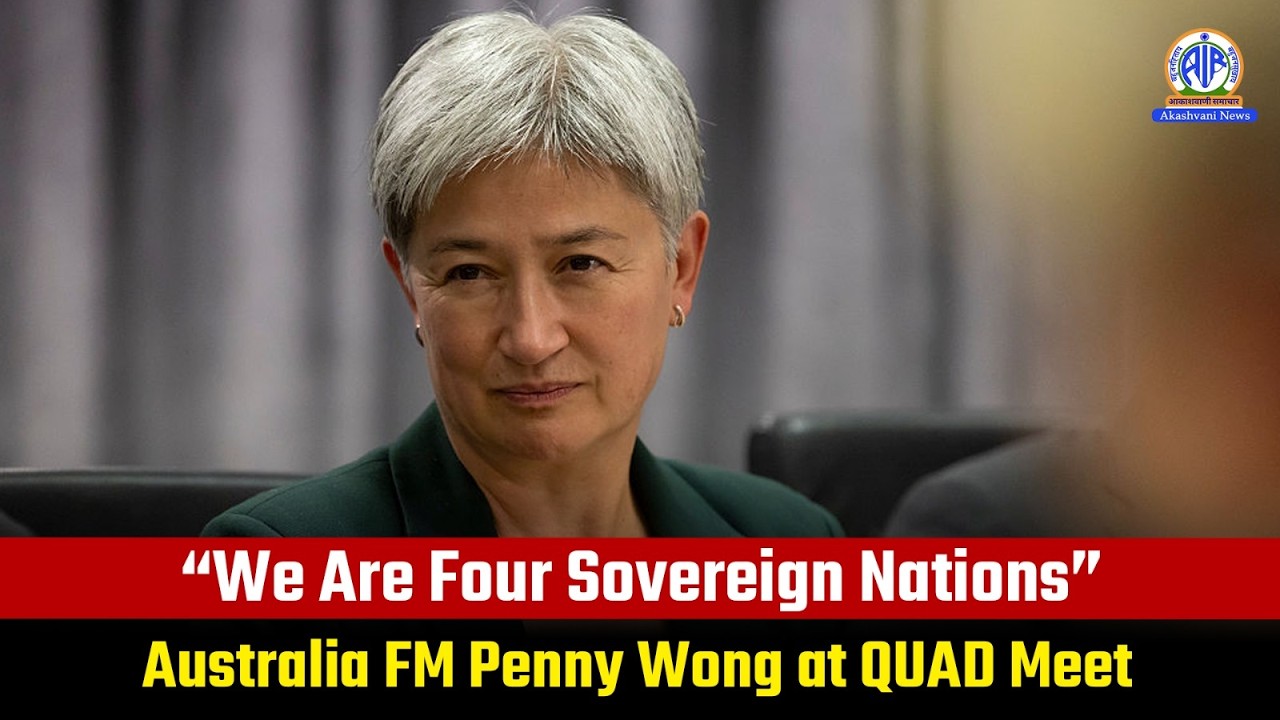 &ldquo;We Are Four Sovereign Nations&rdquo; &mdash; Australia FM Penny Wong at QUAD Meet