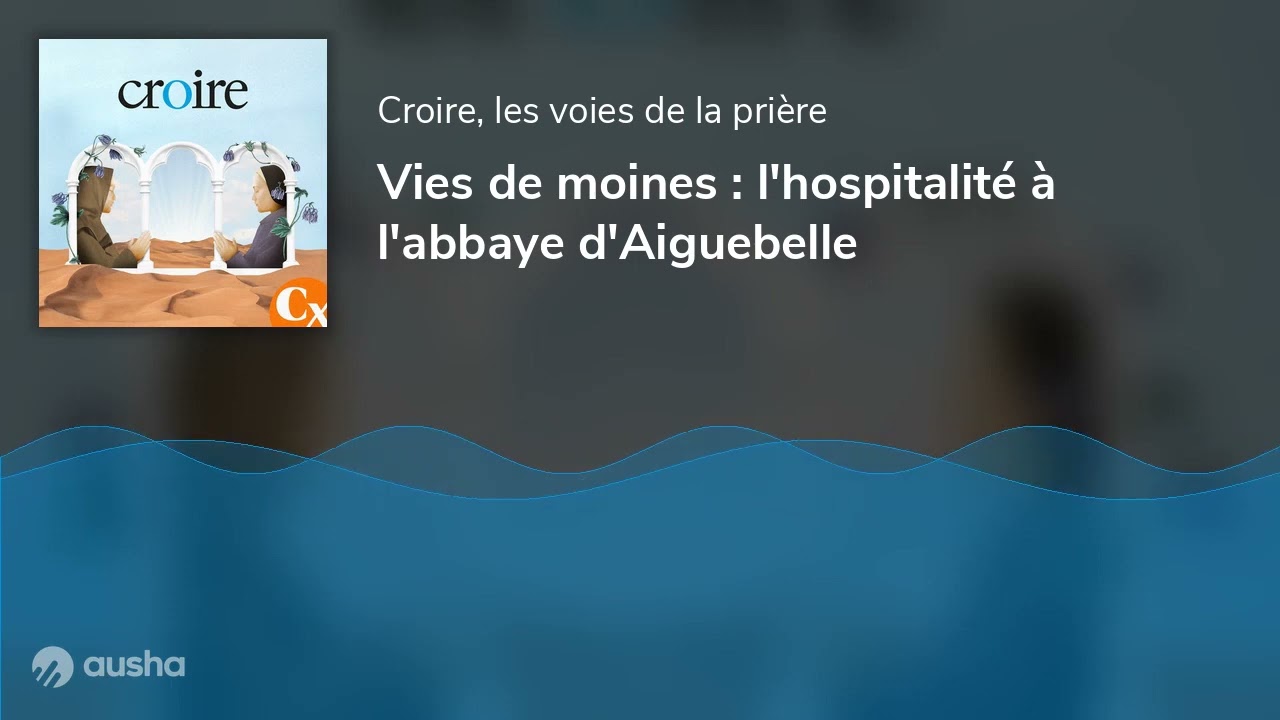 Vies de moines : l'hospitalité à l'abbaye d'Aiguebelle
