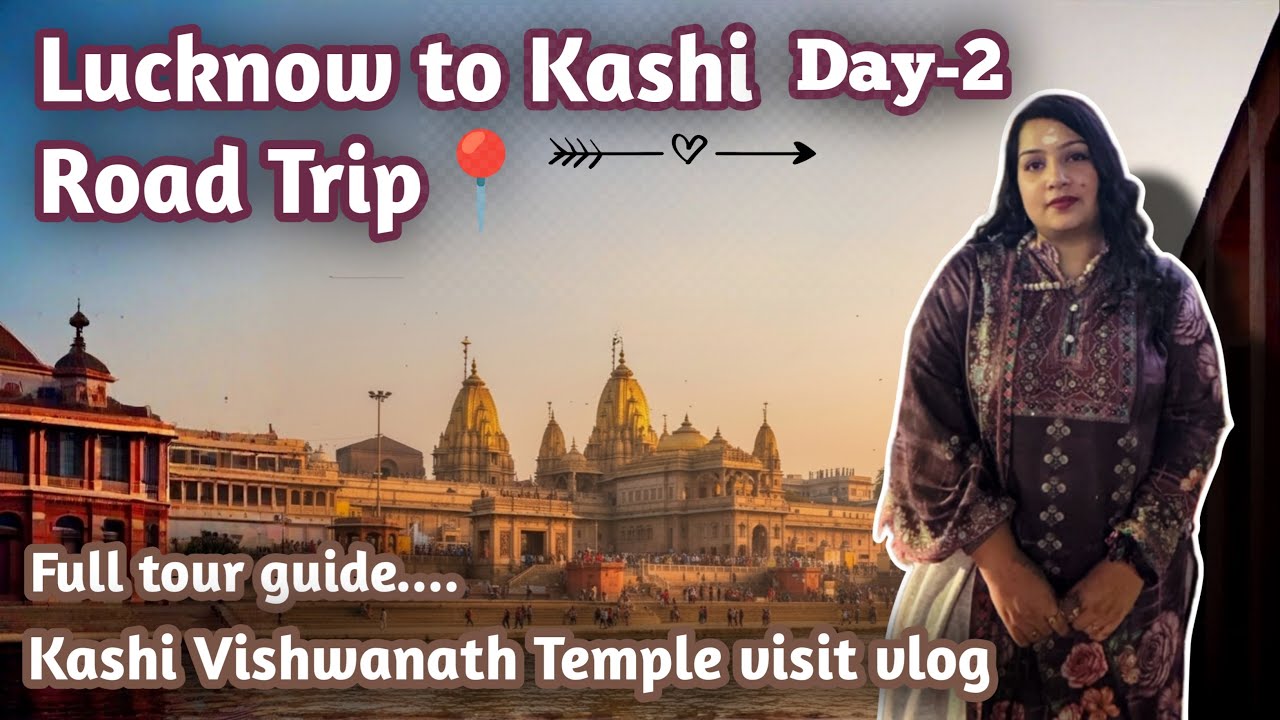 Lucknow to Kashi Road Trip📍|| Day-2 vlog In U.P. || Full tour update 2025|| Kashi Vishwanath Temple🛕