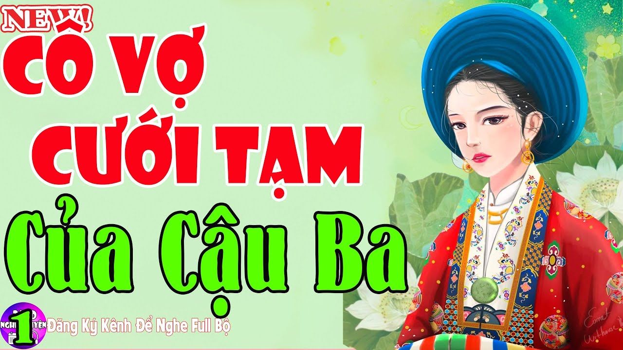Truyện Ngôn Tình Cậu Mợ - CÔ VỢ CƯỚI TẠM CỦA CẬU BA TẬP 1 - Cuốn Từng Phút Giây