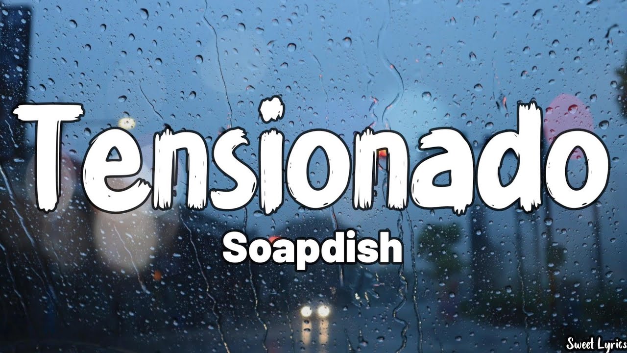 Tensionado (Lyrics) - Soapdish