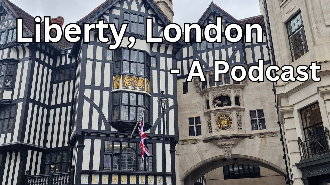 #81 - Liberty, The History - London Visited Podcast
