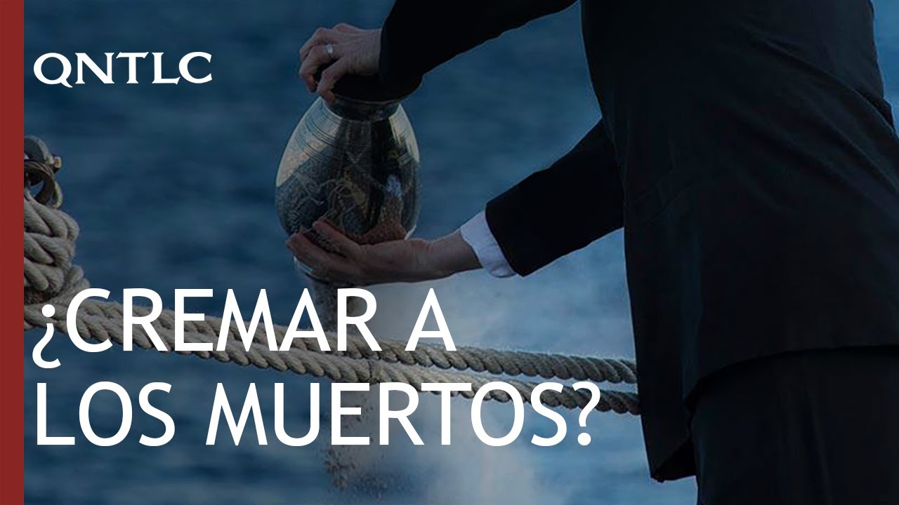 ¿Se puede cremar a nuestros difuntos?