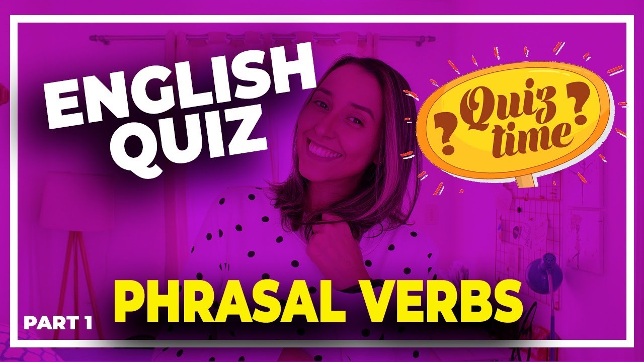 English Quiz - Phrasal verbs in English - part 1