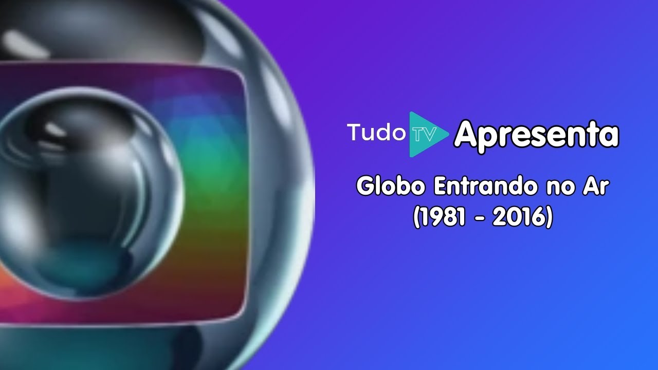 Cronologia #208: Globo Entrando no Ar (1981 - 2016)