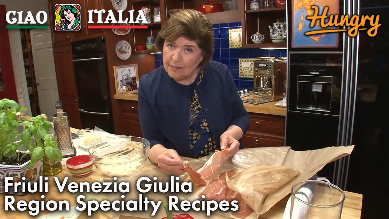 Friuli Venezia Giulia Region Recipes - Ciao Italia with Mary Ann Esposito