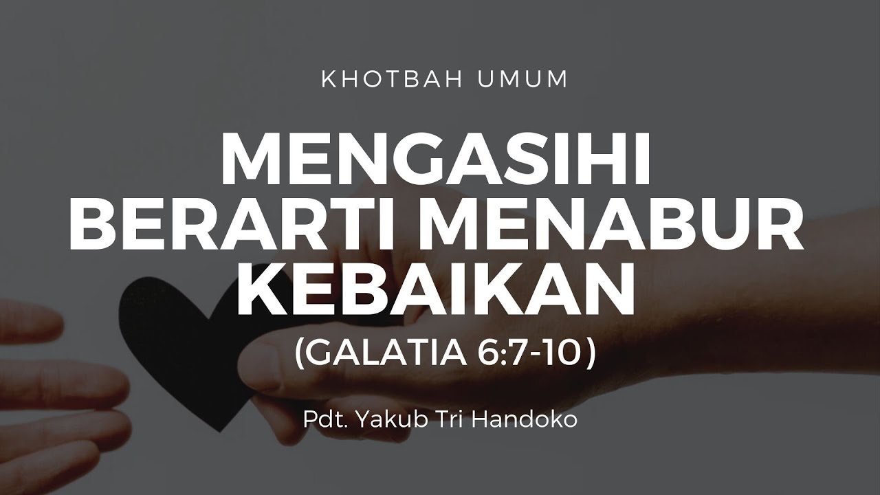 Mengasihi Berarti Menabur Kebaikan (Galatia 6:7-10)