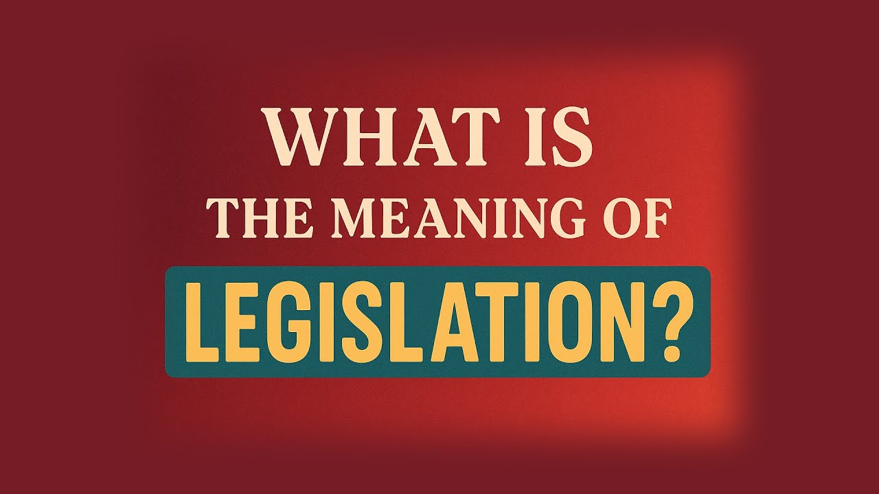What is the meaning of Legislation?