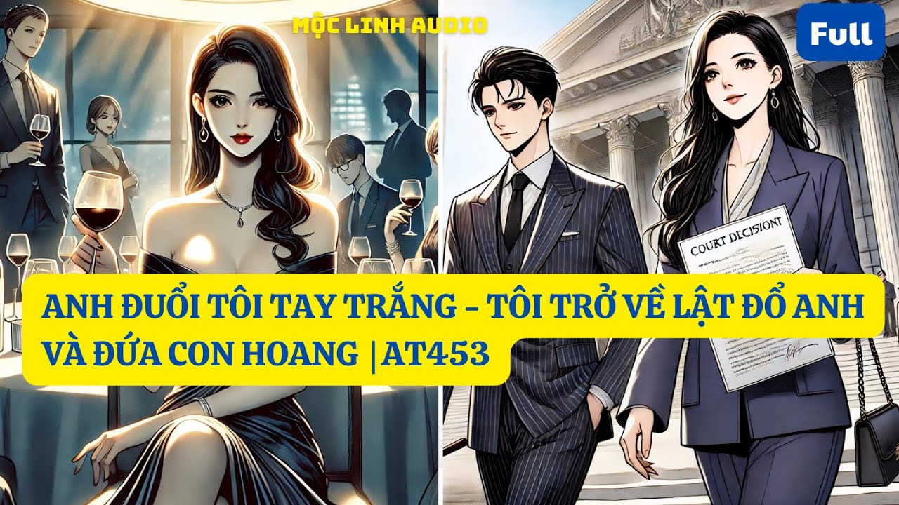 ANH ĐUỔI TÔI TAY TRẮNG  – TÔI TRỞ VỀ LẬT ĐỔ ANH VÀ ĐỨA CON HOANG |AT453 | MỘC LINH AUDIO