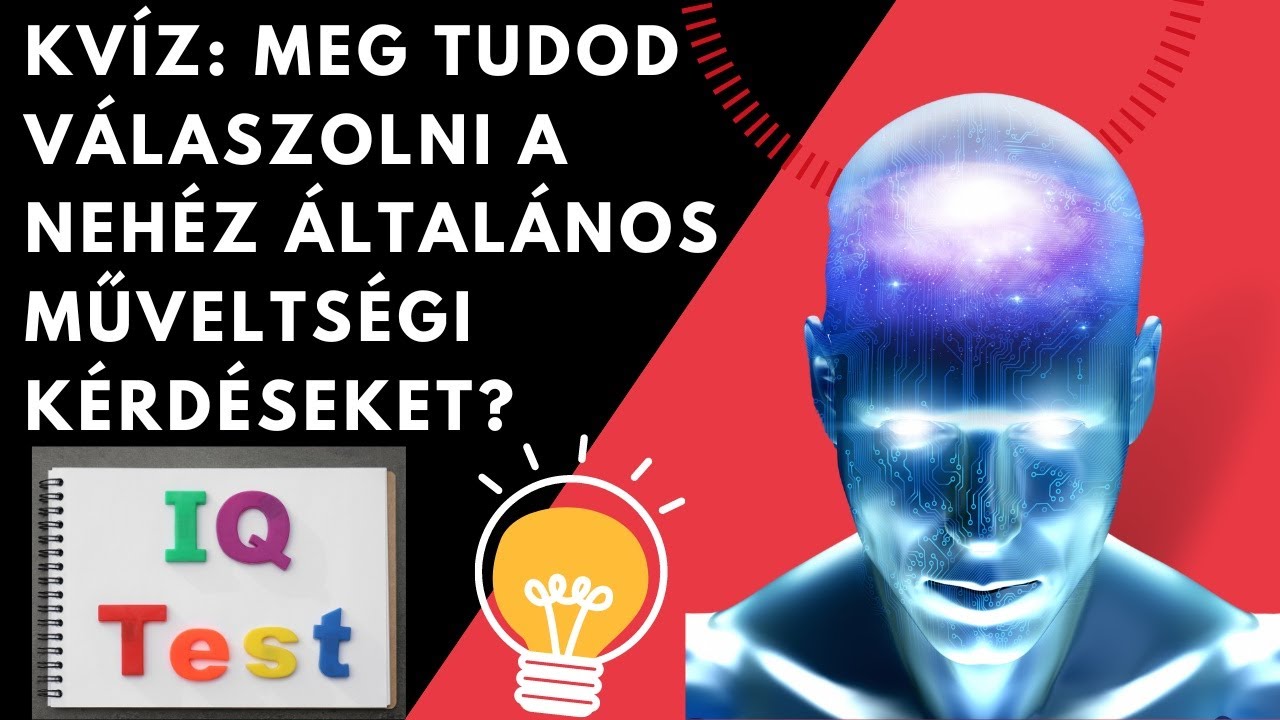 Kvíz:  Meg tudod válaszolni a Nehéz Álltalános Műveltségi Kérdéseket?