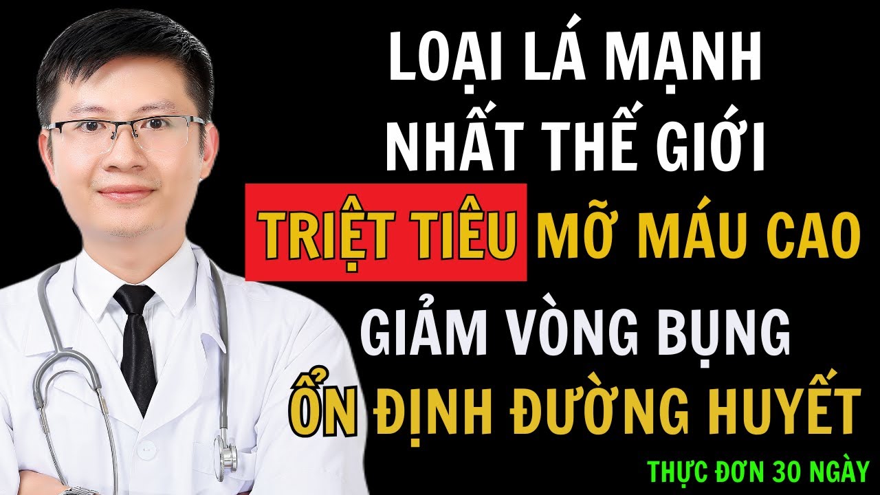 PHÉP LẠ! 1 LOẠI LÁ TIÊU DIỆT BỆNH MỠ MÁU CAO, BỤNG MỠ và ỔN ĐỊNH ĐƯỜNG HUYẾT | Cao Minh Trường