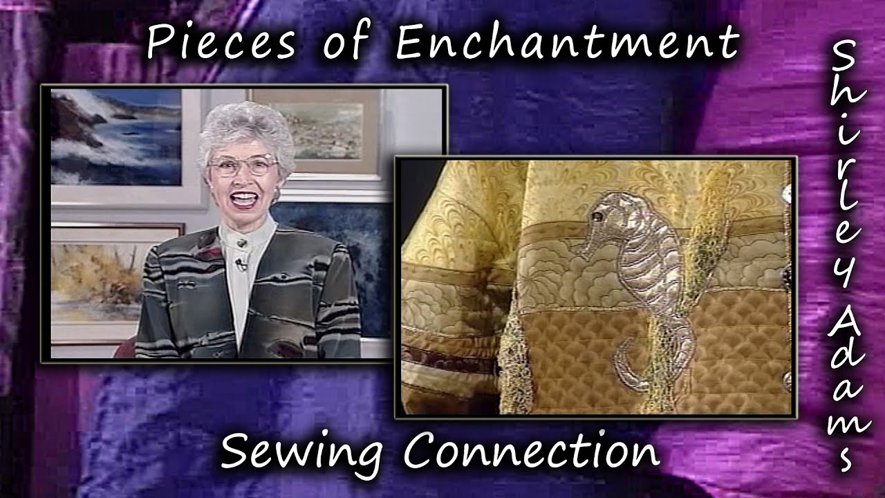 Pieces of Enchantment with Shirley Adams Sewing Connection