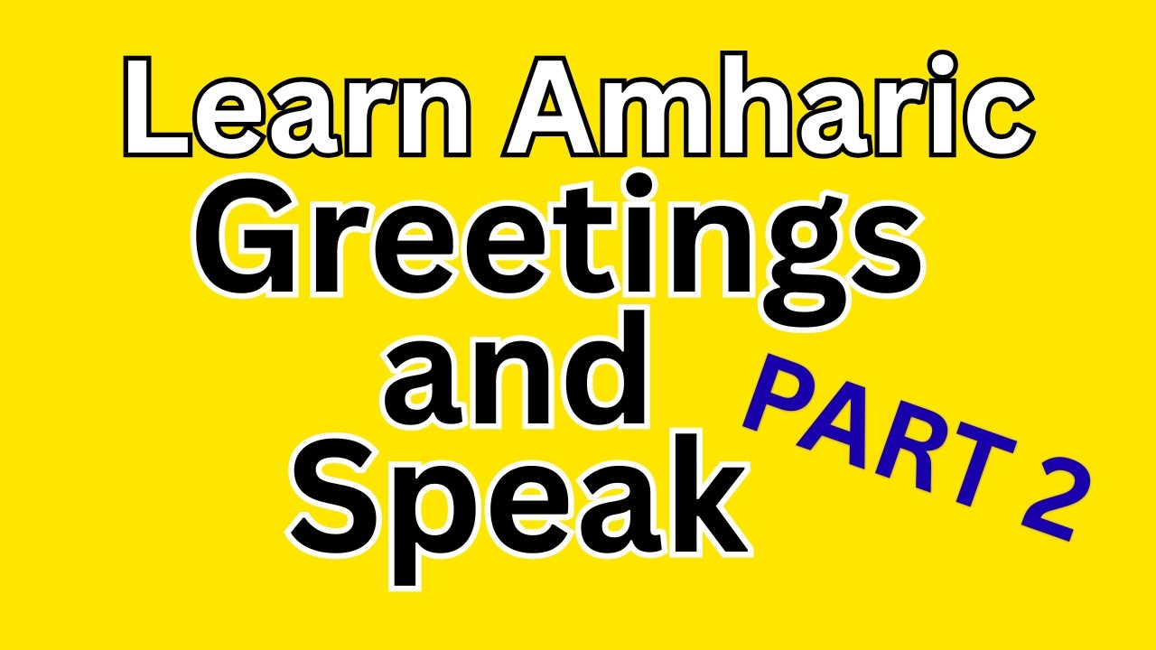 HOW TO SAY HI A MALE IN AMHARIC LANGUAGE