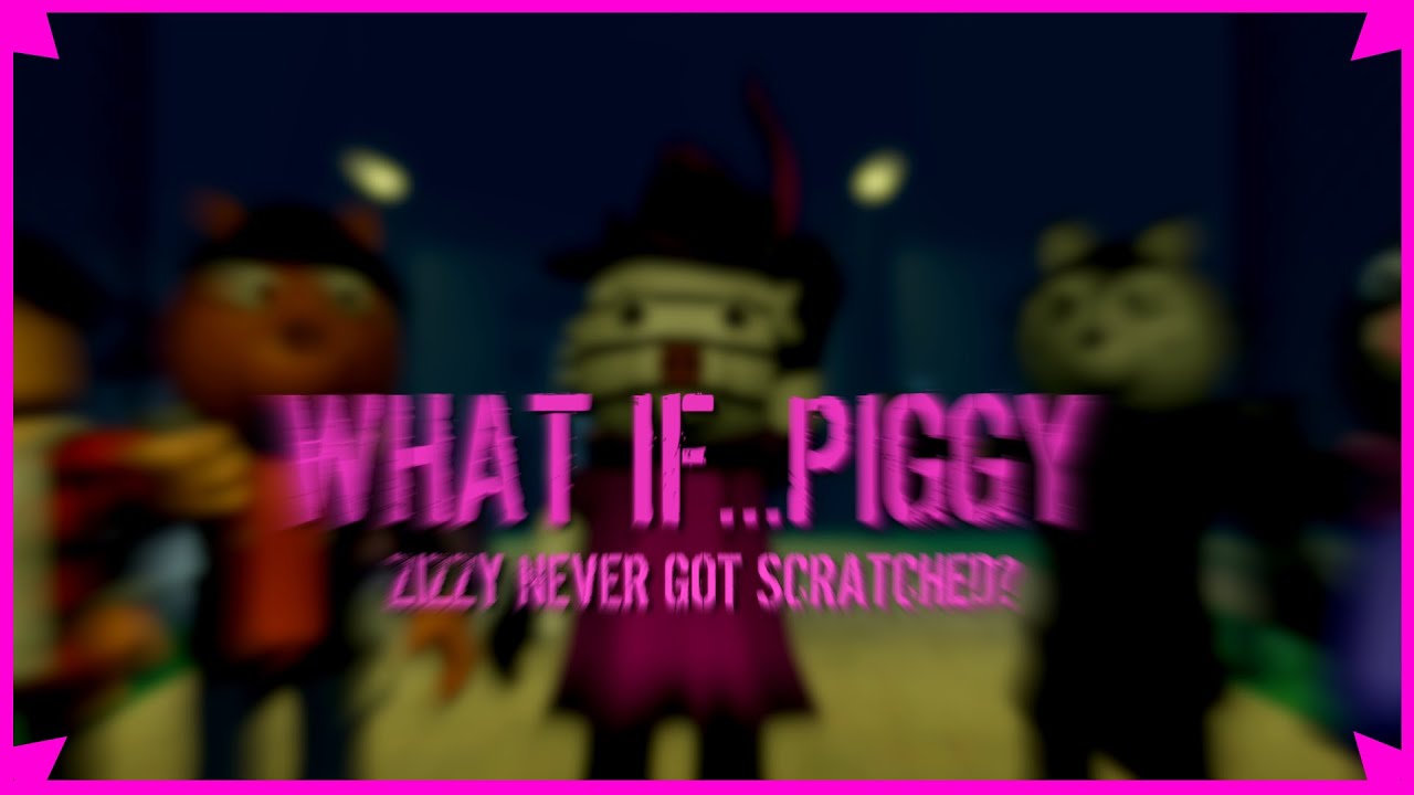 What If...Piggy?  | What If Zizzy Never Got Scratched?