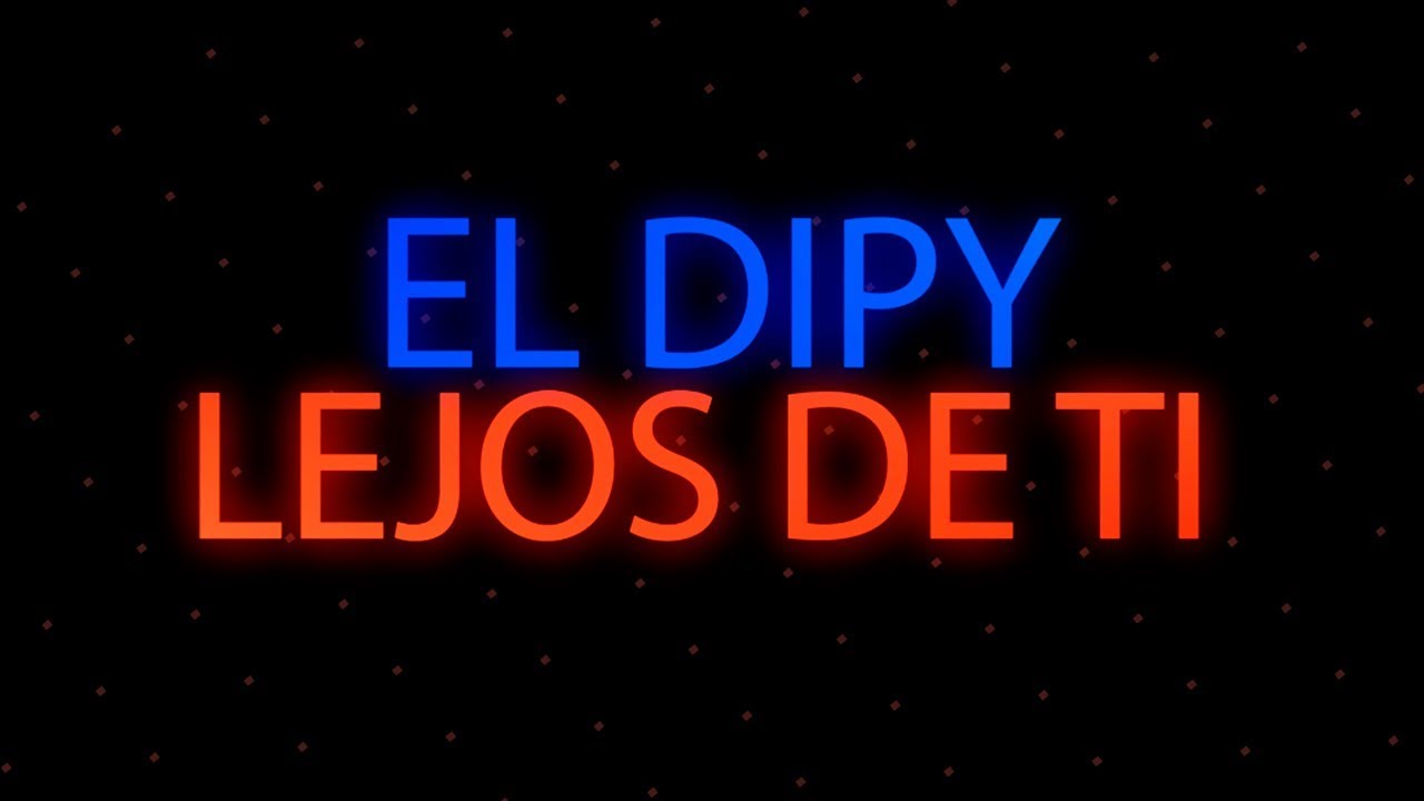 El Dipy - Lejos de ti | CON LETRA