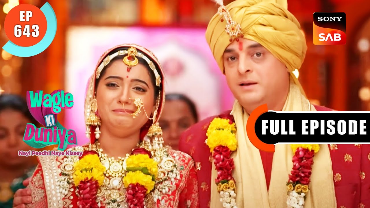 Harshad Aur Jyoti Ki Shaadi - Wagle Ki Duniya - Ep 643 - Full Episode - 22 Apr 2023