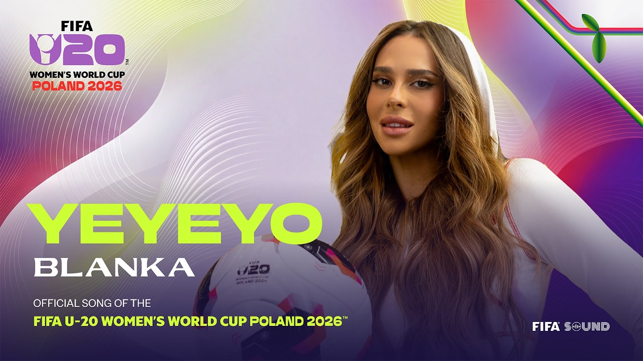 BLANKA, FIFA Sound - YEYEYO - the Official Song of the FIFA U-20 Women's World Cup Poland 2026&trade; 